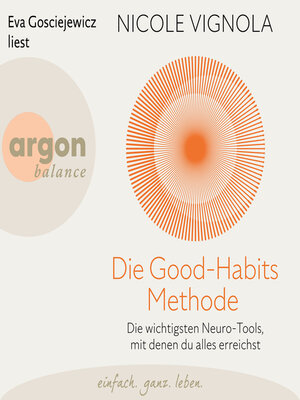 cover image of Die Good-Habits-Methode--Die wichtigsten Neuro-Tools, mit denen du alles erreichst (Ungekürzte Lesung)